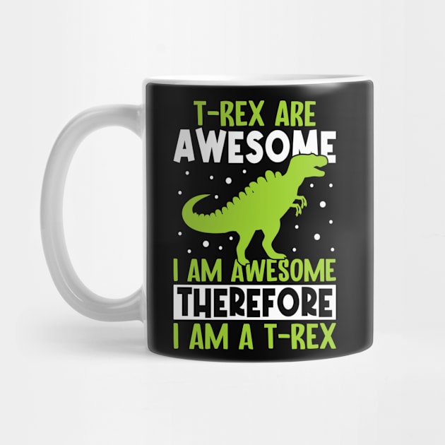 T rex are awesome, I am awesome therefore I am T rex by Fun Planet